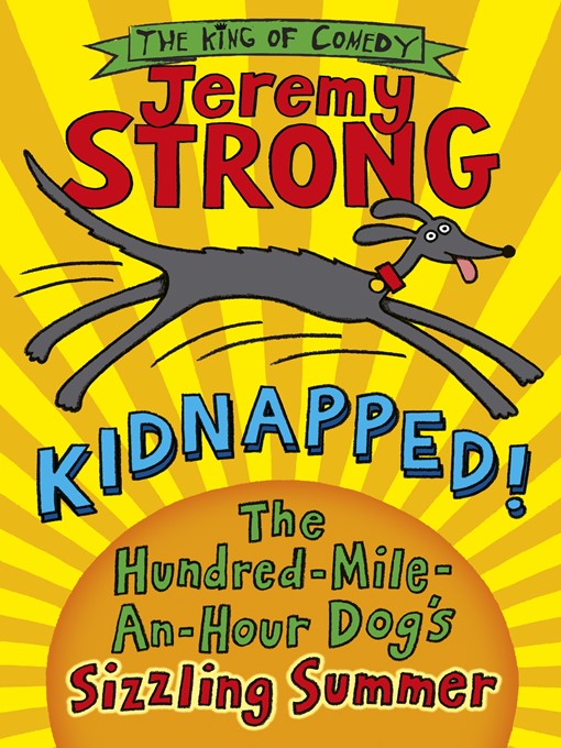 Title details for Kidnapped! the Hundred-Mile-an-Hour Dog's Sizzling Summer by Jeremy Strong - Wait list